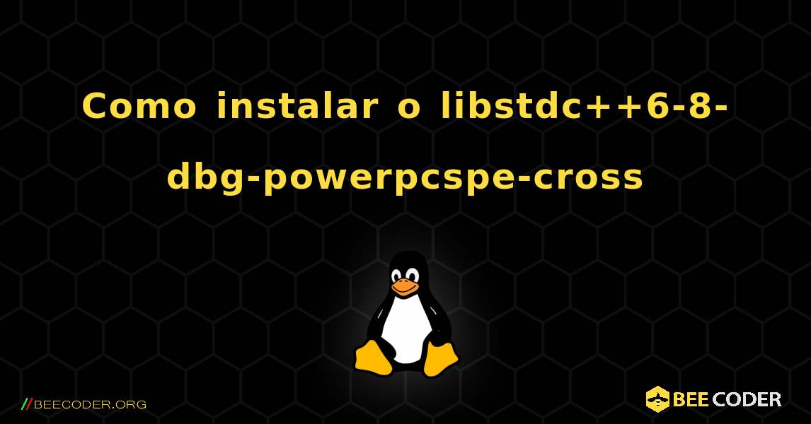 Como instalar o libstdc++6-8-dbg-powerpcspe-cross . Linux