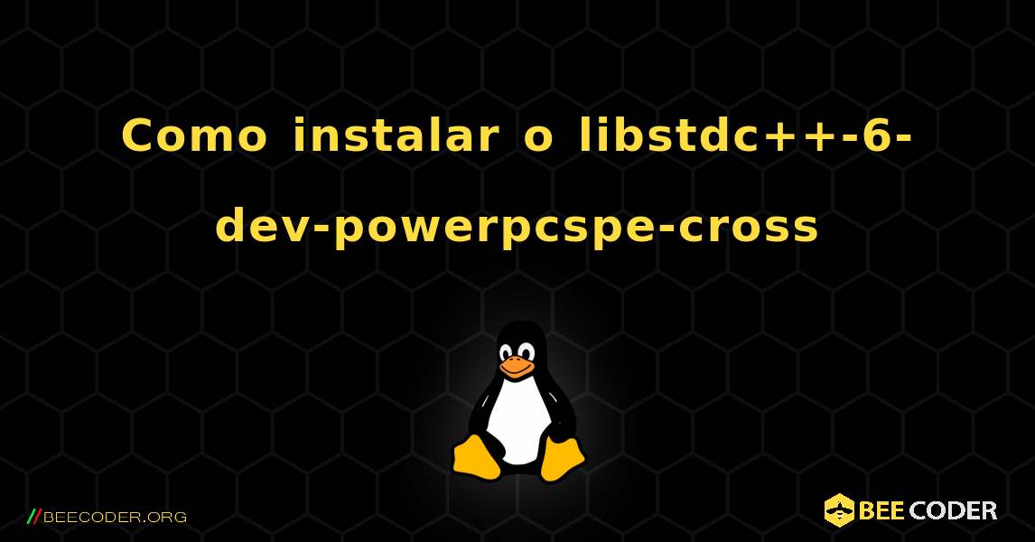 Como instalar o libstdc++-6-dev-powerpcspe-cross . Linux