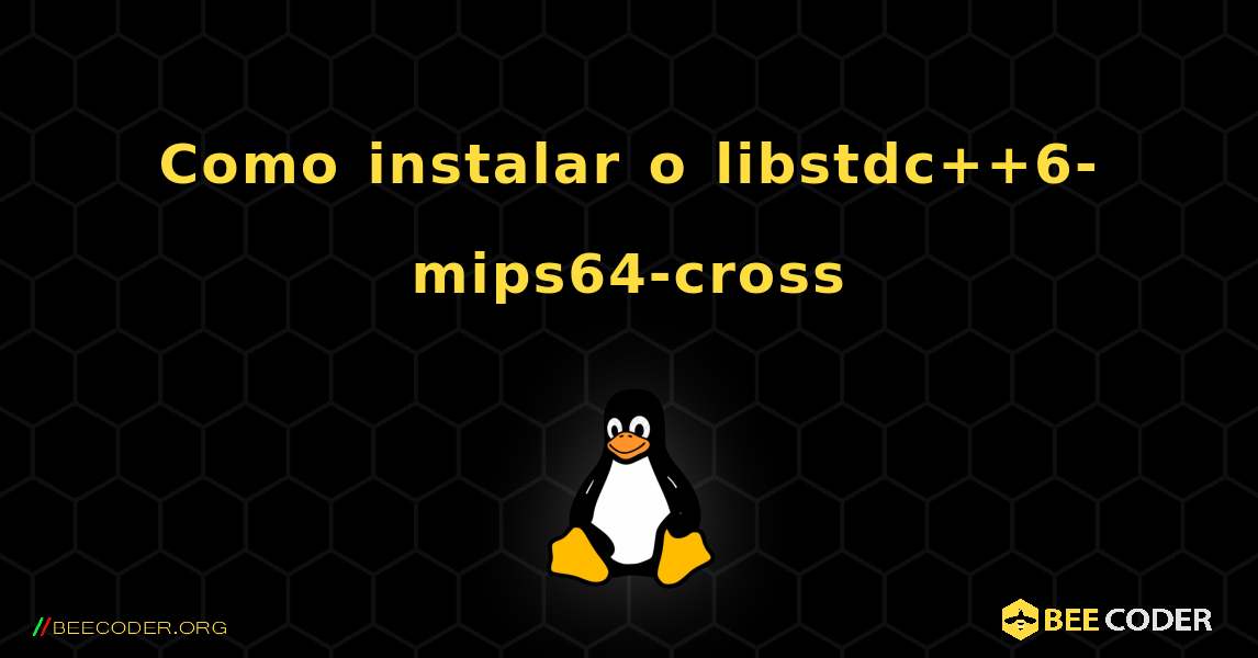 Como instalar o libstdc++6-mips64-cross . Linux