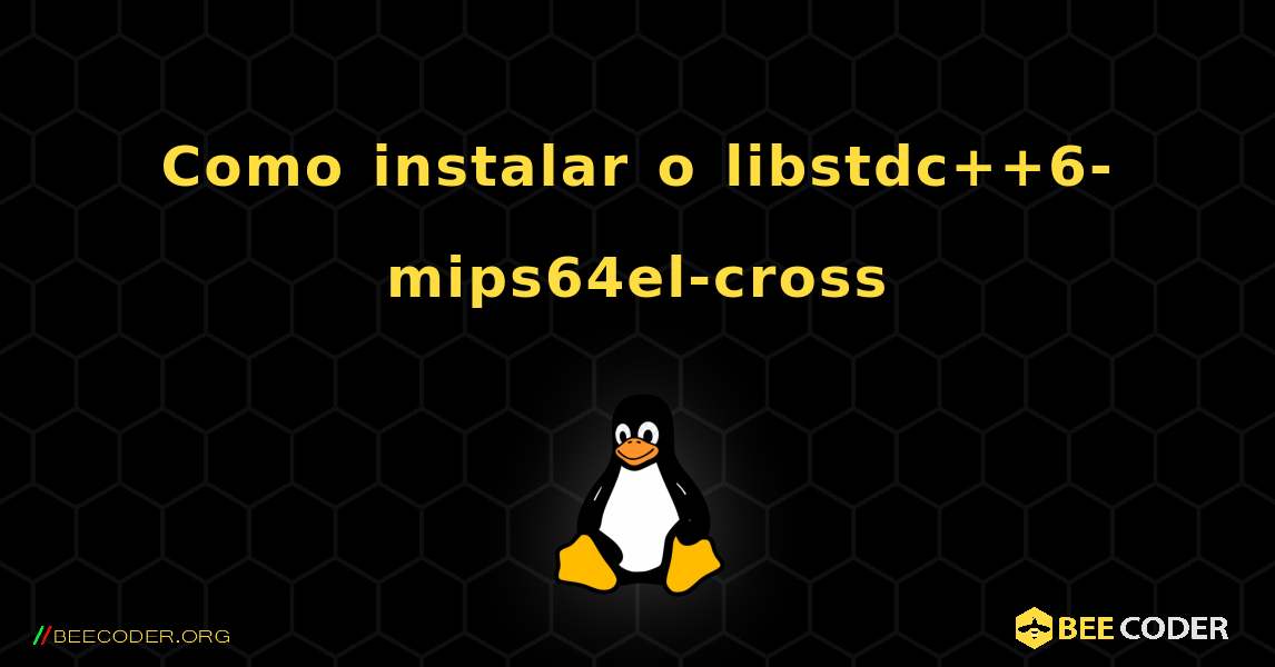 Como instalar o libstdc++6-mips64el-cross . Linux