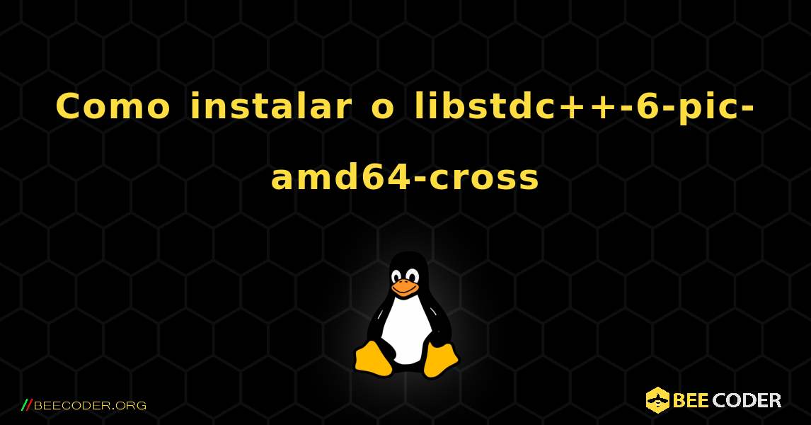 Como instalar o libstdc++-6-pic-amd64-cross . Linux