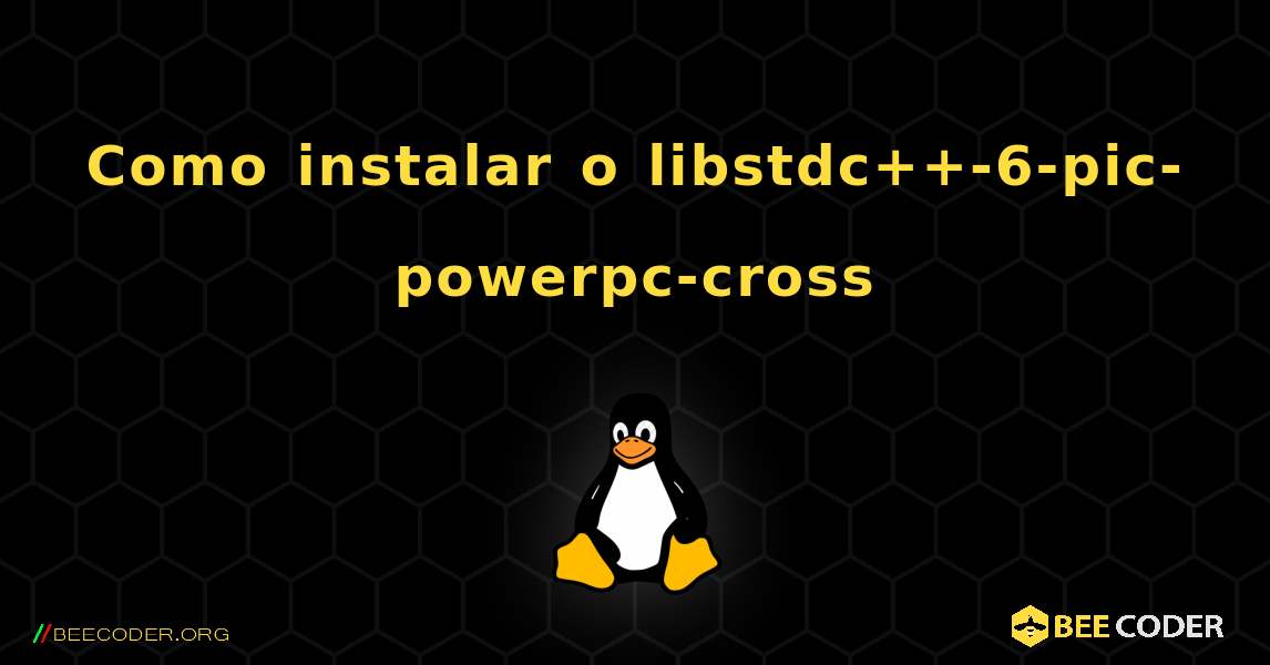 Como instalar o libstdc++-6-pic-powerpc-cross . Linux