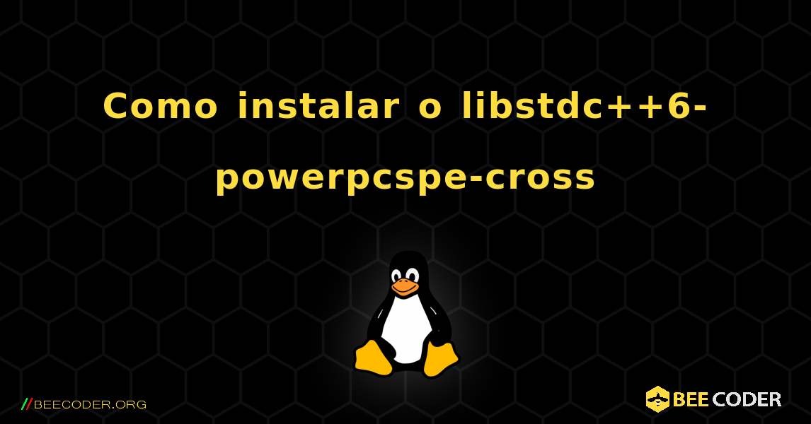 Como instalar o libstdc++6-powerpcspe-cross . Linux