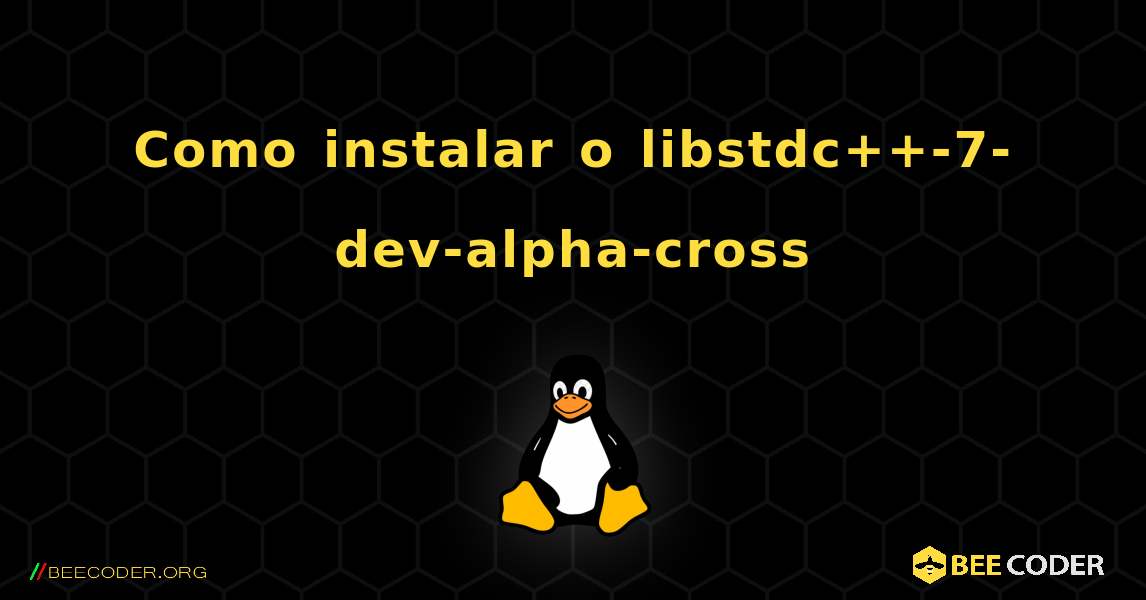 Como instalar o libstdc++-7-dev-alpha-cross . Linux