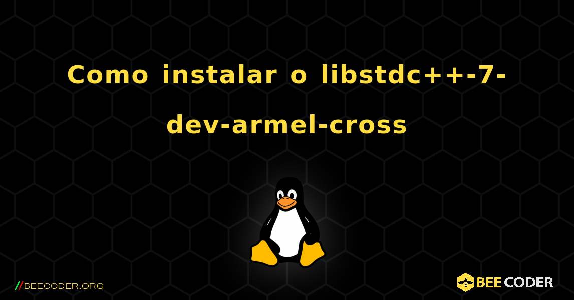 Como instalar o libstdc++-7-dev-armel-cross . Linux