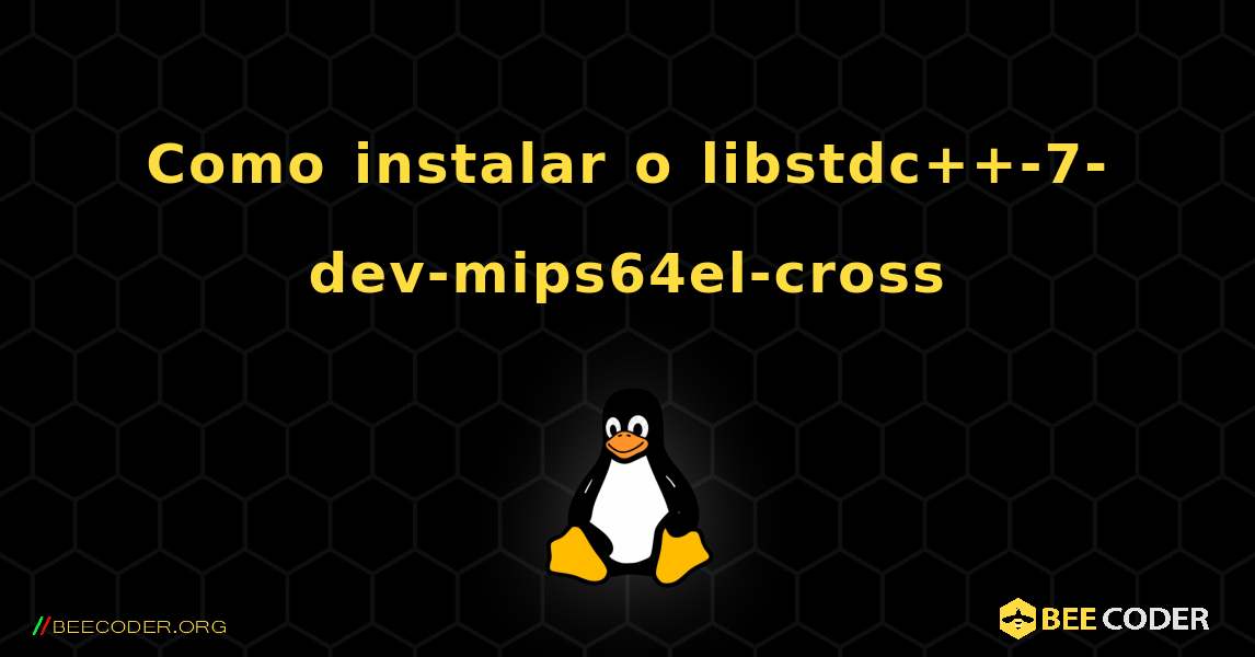 Como instalar o libstdc++-7-dev-mips64el-cross . Linux