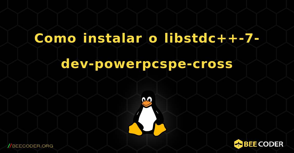 Como instalar o libstdc++-7-dev-powerpcspe-cross . Linux