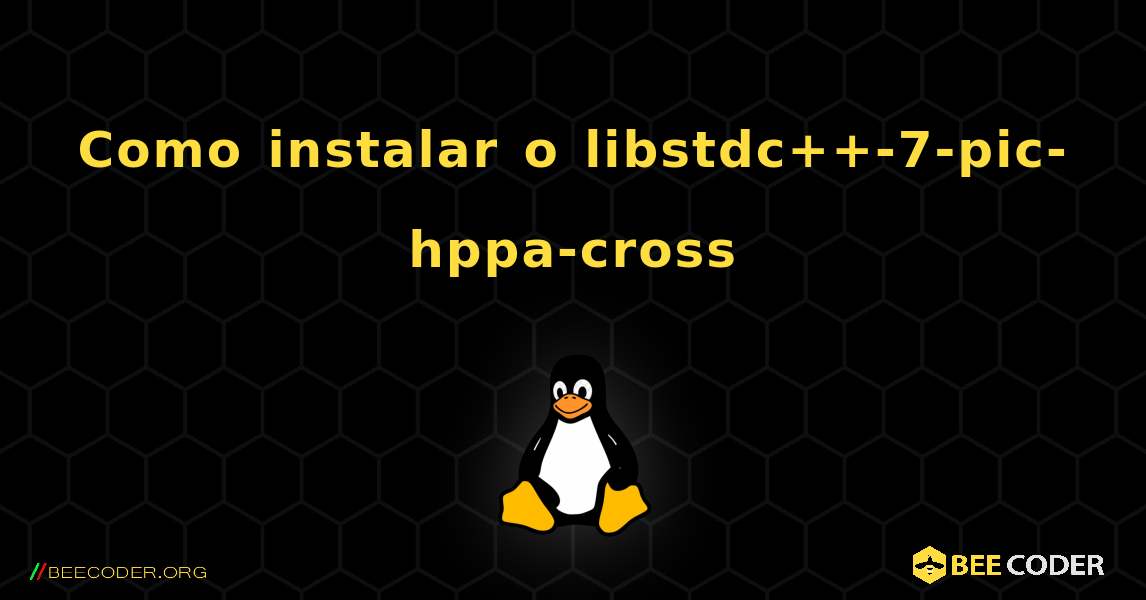 Como instalar o libstdc++-7-pic-hppa-cross . Linux