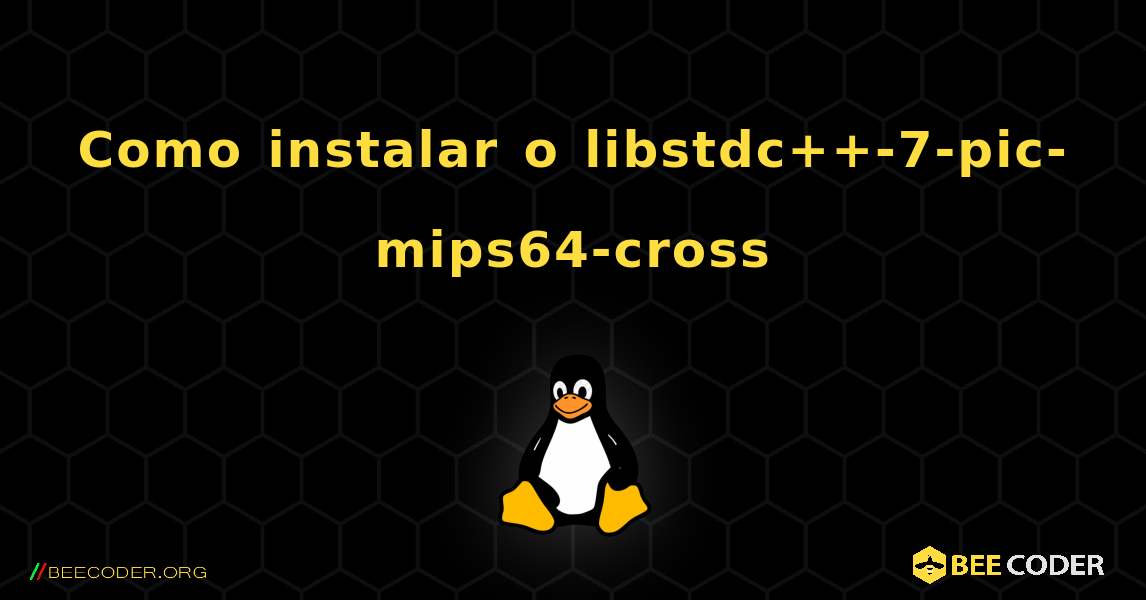 Como instalar o libstdc++-7-pic-mips64-cross . Linux