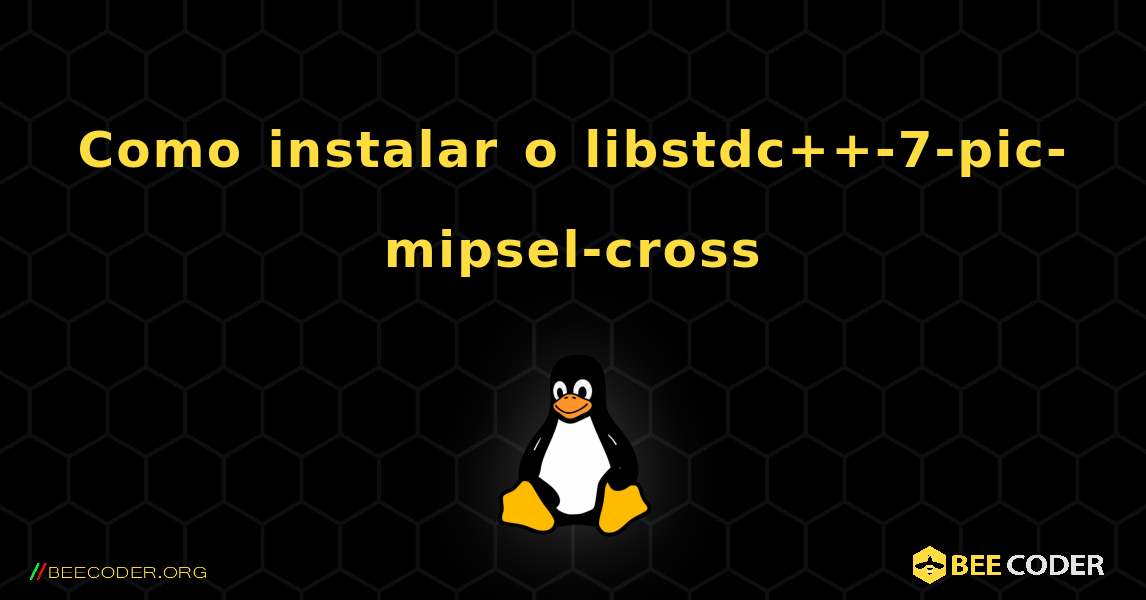 Como instalar o libstdc++-7-pic-mipsel-cross . Linux