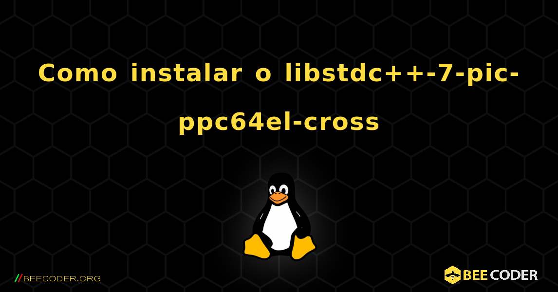 Como instalar o libstdc++-7-pic-ppc64el-cross . Linux