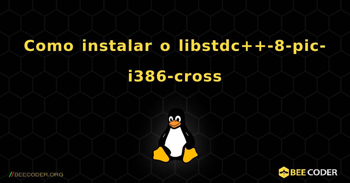 Como instalar o libstdc++-8-pic-i386-cross . Linux