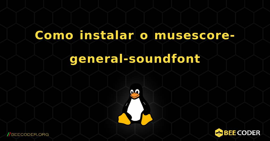 Como instalar o musescore-general-soundfont. Linux