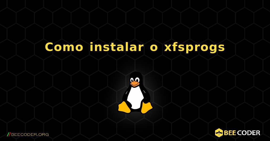 Como instalar o xfsprogs . Linux