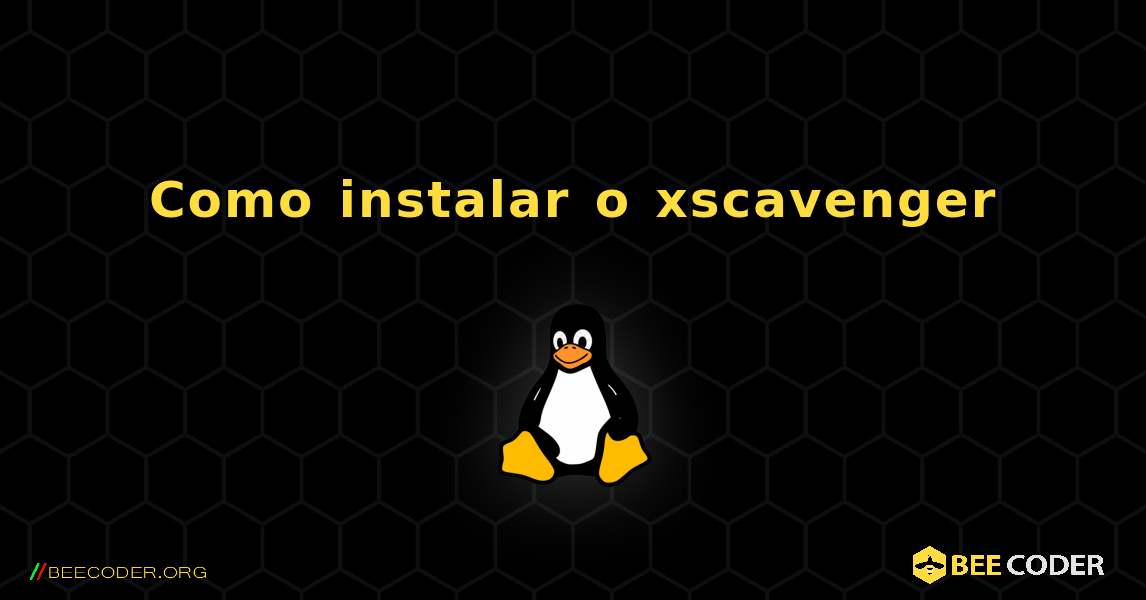Como instalar o xscavenger . Linux
