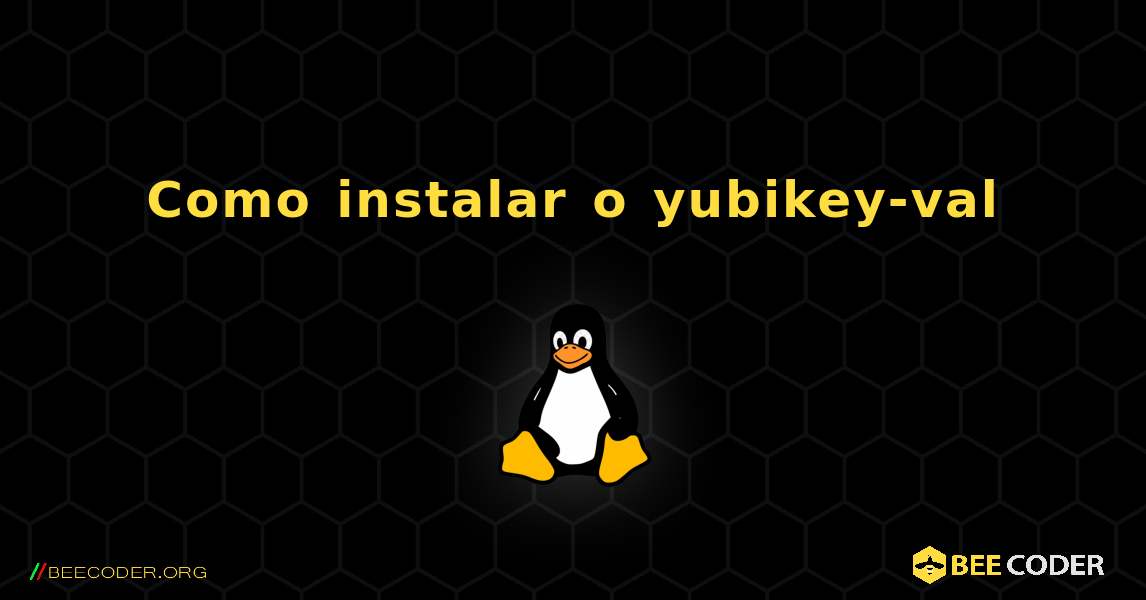 Como instalar o yubikey-val . Linux