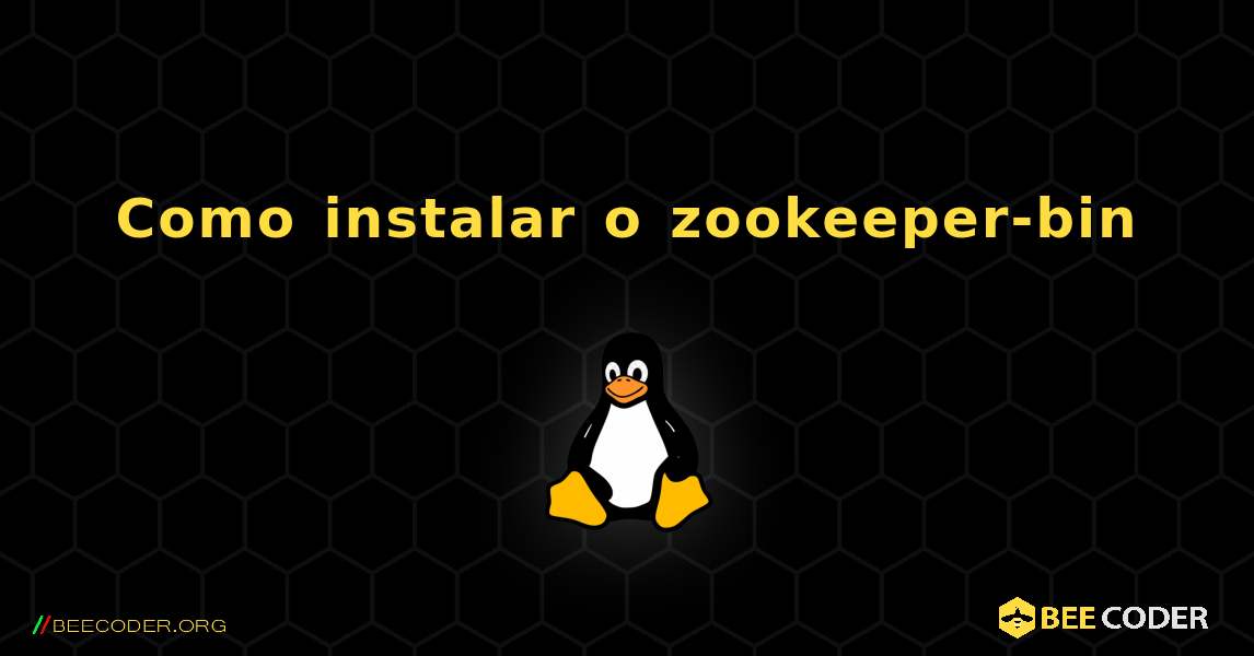 Como instalar o zookeeper-bin . Linux