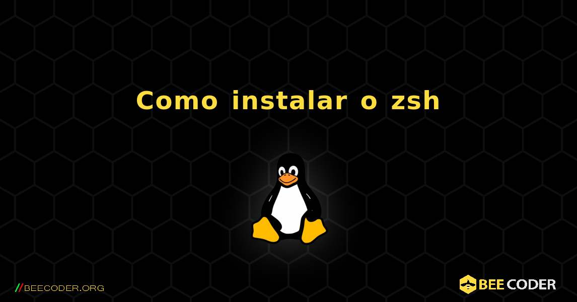 Como instalar o zsh . Linux