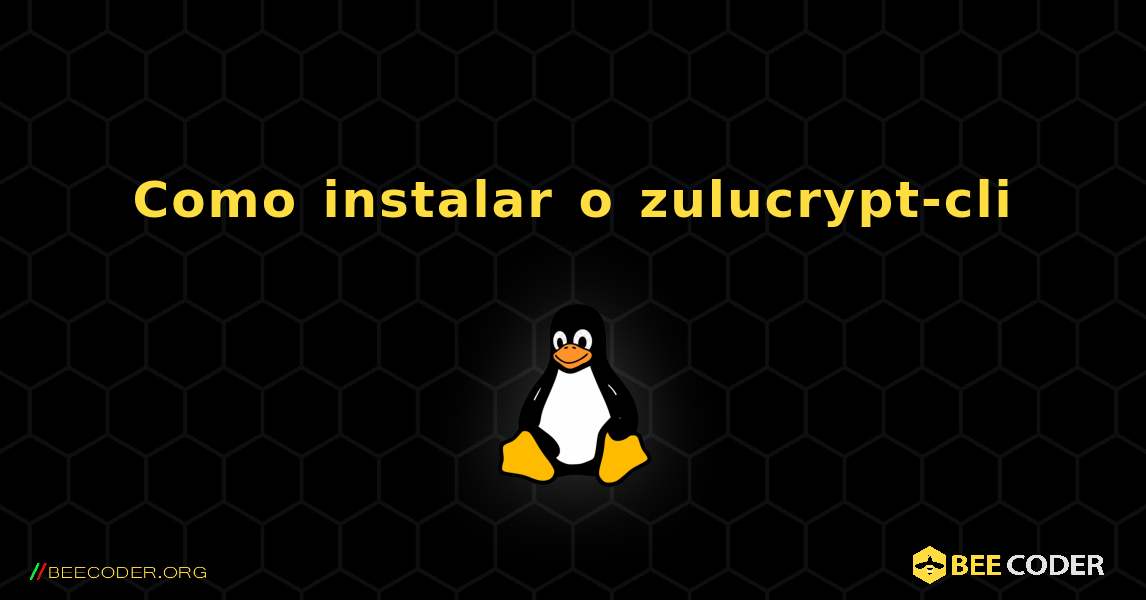 Como instalar o zulucrypt-cli . Linux