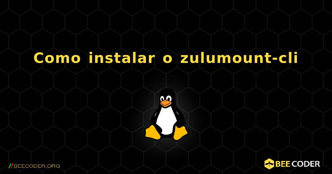 Como instalar o zulumount-cli . Linux