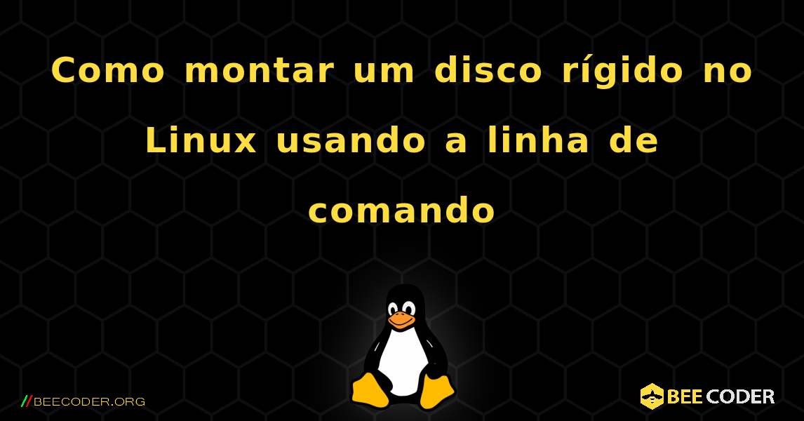 Como montar um disco rígido no Linux usando a linha de comando. Linux