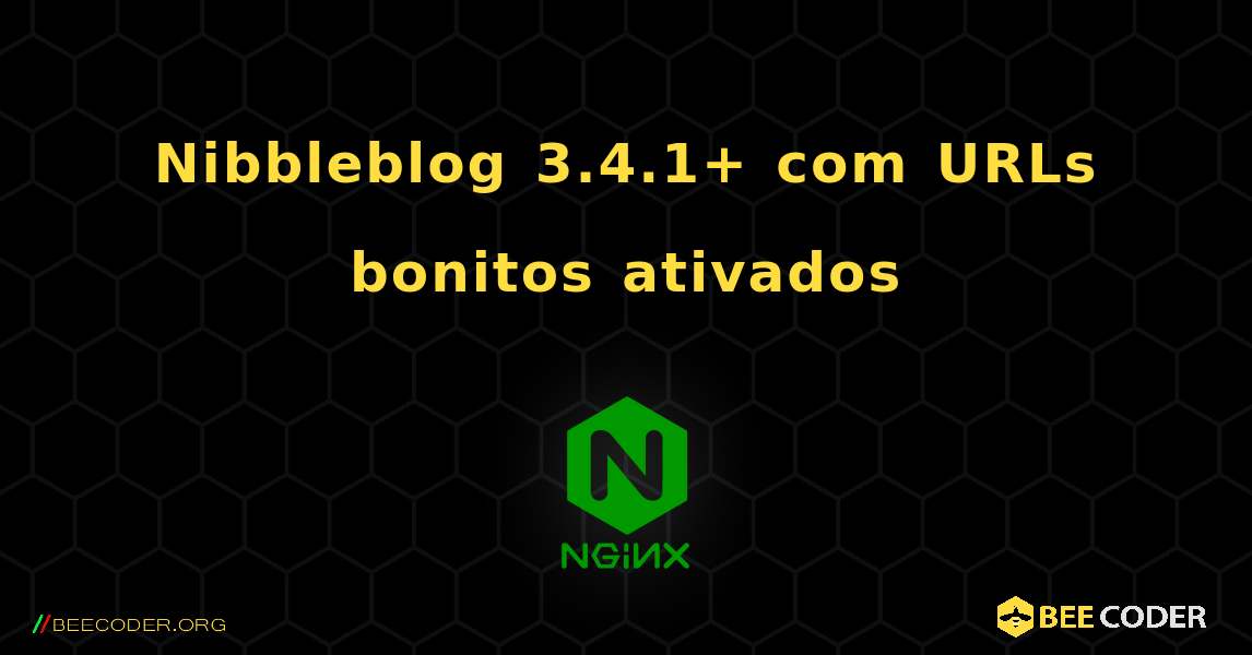 Nibbleblog 3.4.1+ com URLs bonitos ativados. NGINX