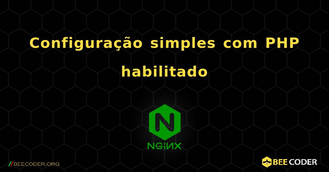 Configuração simples com PHP habilitado. NGINX