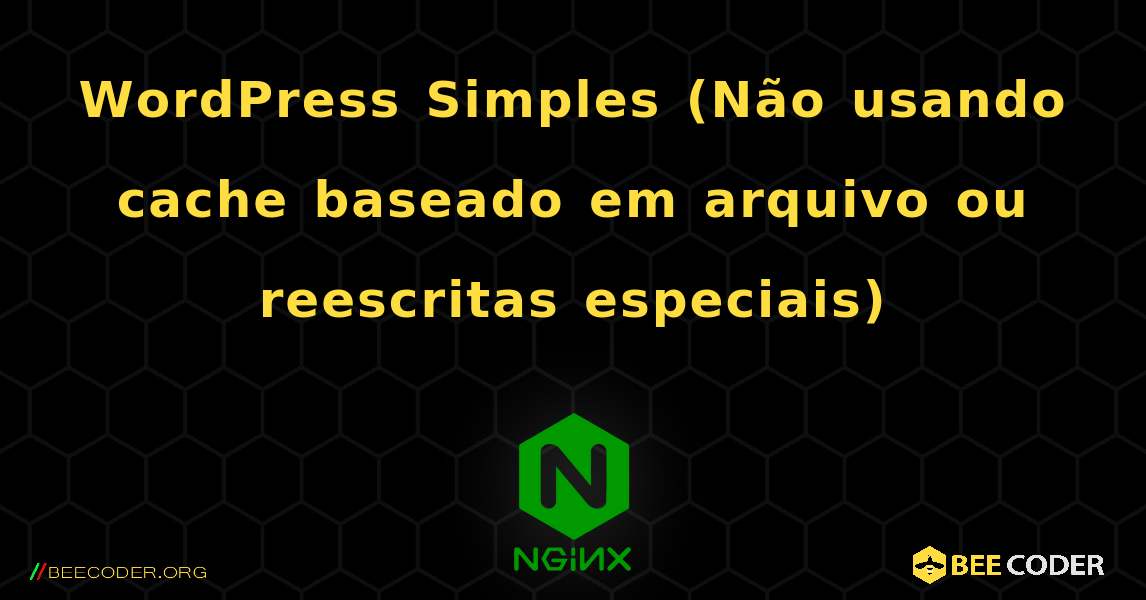 WordPress Simples (Não usando cache baseado em arquivo ou reescritas especiais). NGINX