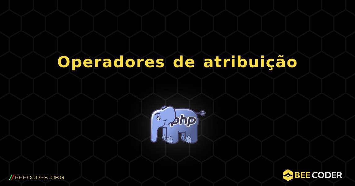 Operadores de atribuição. PHP