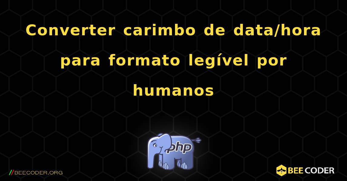 Converter carimbo de data/hora para formato legível por humanos. PHP