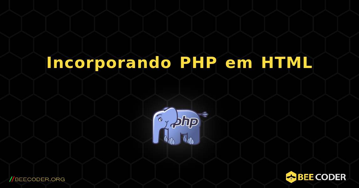 Incorporando PHP em HTML. PHP