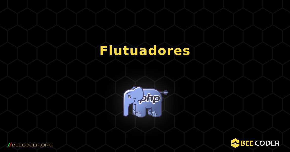 Flutuadores. PHP