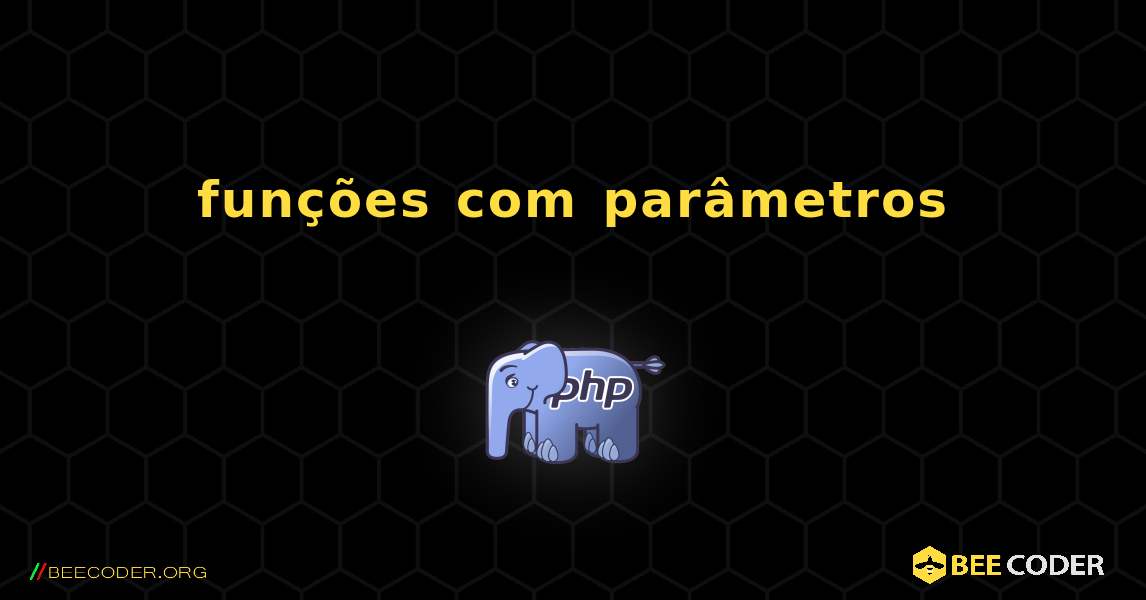 funções com parâmetros. PHP