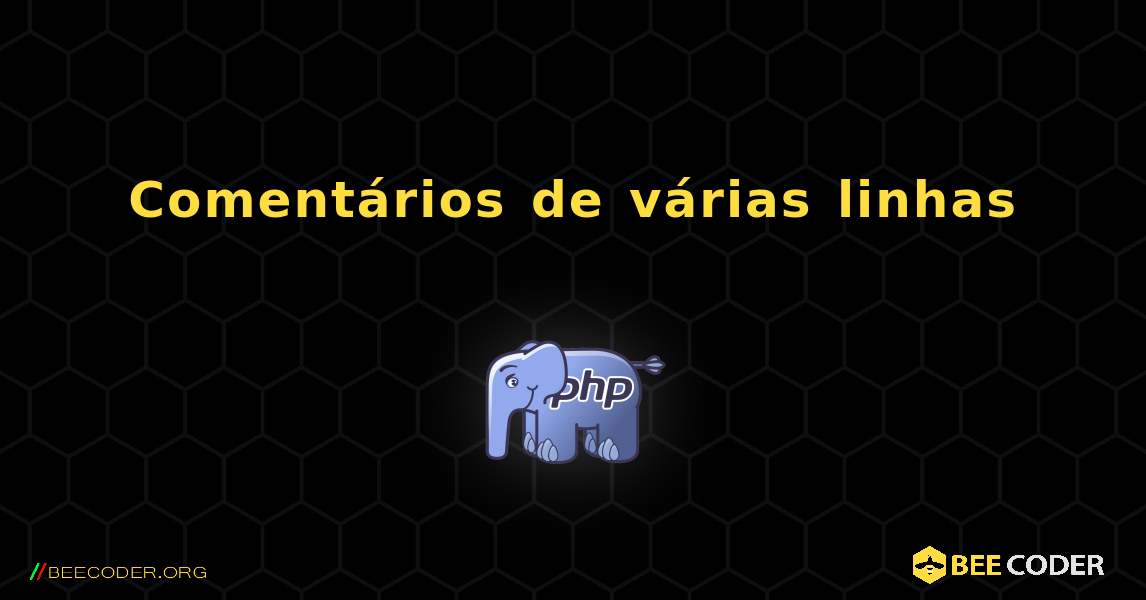 Comentários de várias linhas. PHP