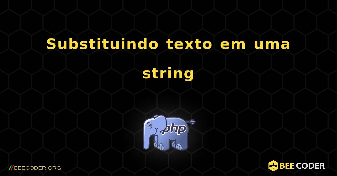 Substituindo texto em uma string. PHP