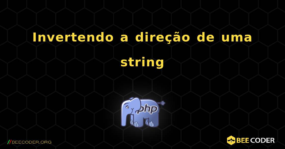 Invertendo a direção de uma string. PHP