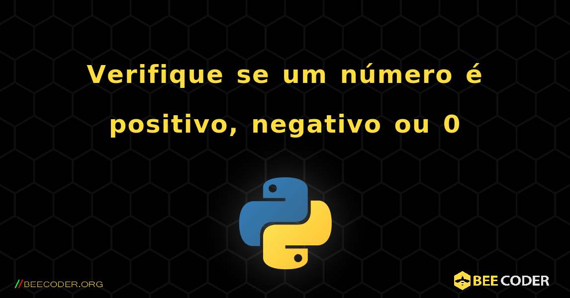 Verifique se um número é positivo, negativo ou 0. Python
