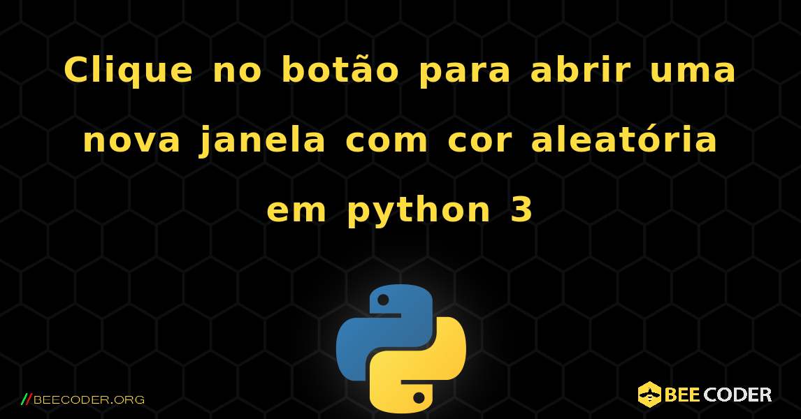Clique no botão para abrir uma nova janela com cor aleatória em python 3. Python