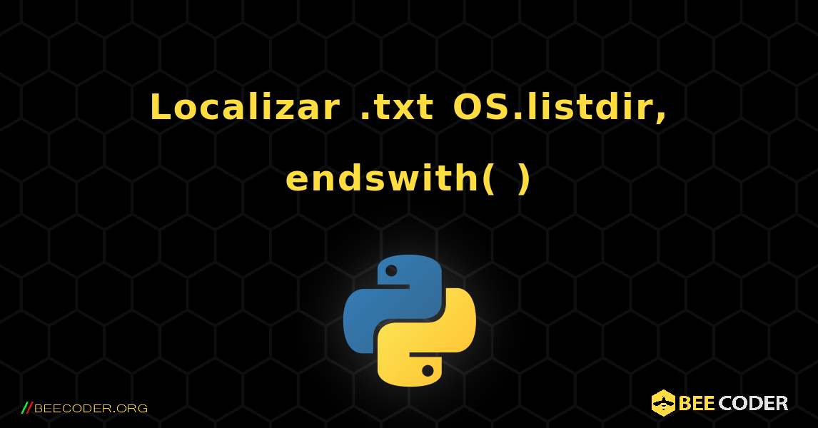Localizar .txt OS.listdir, endswith( ). Python