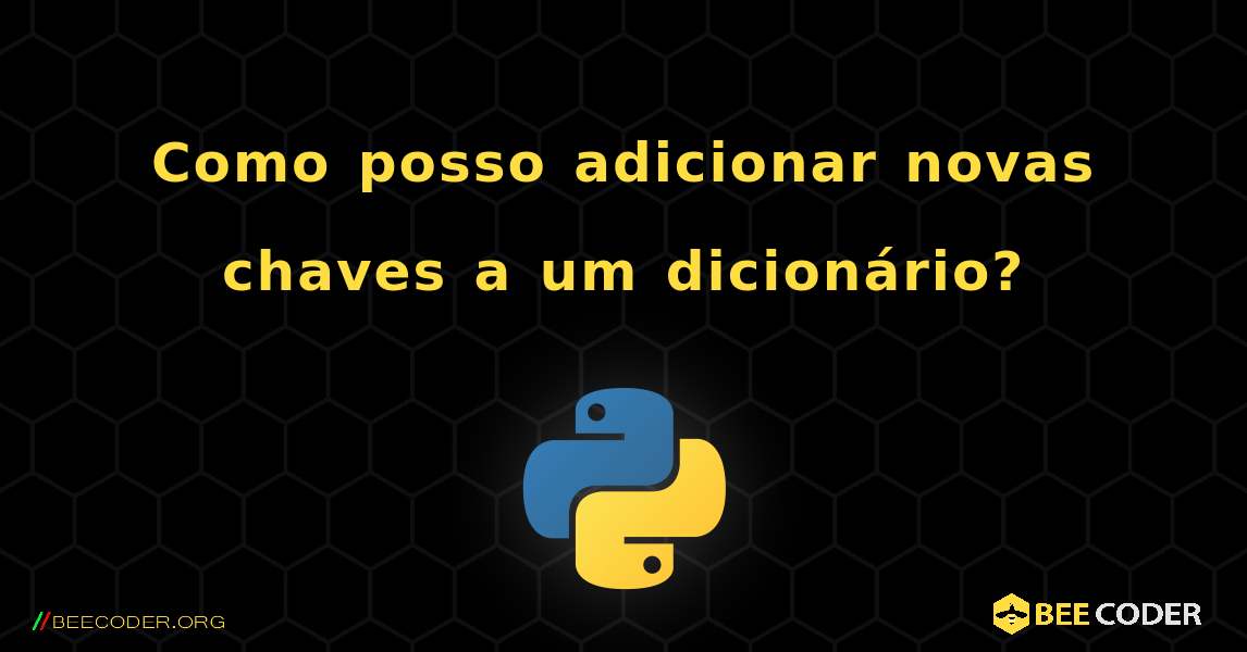 Como posso adicionar novas chaves a um dicionário?. Python