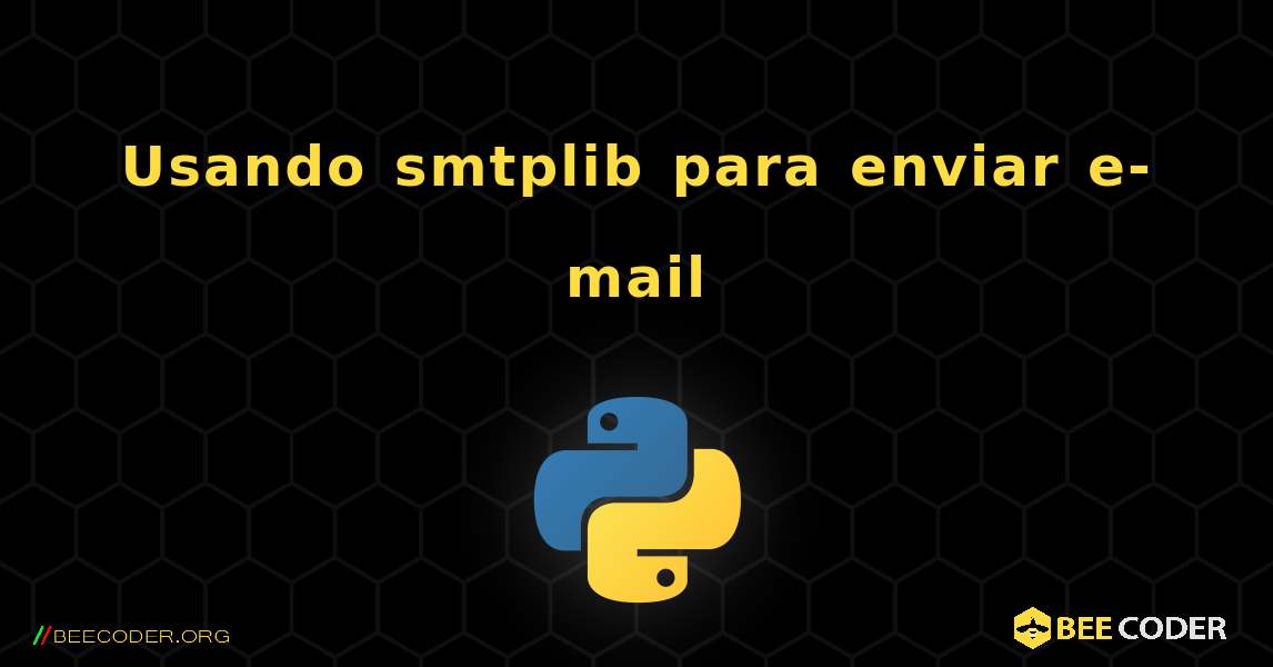 Usando smtplib para enviar e-mail. Python