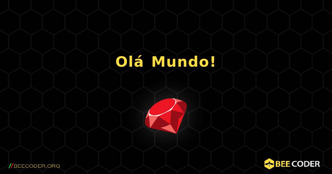 Olá Mundo!. Ruby