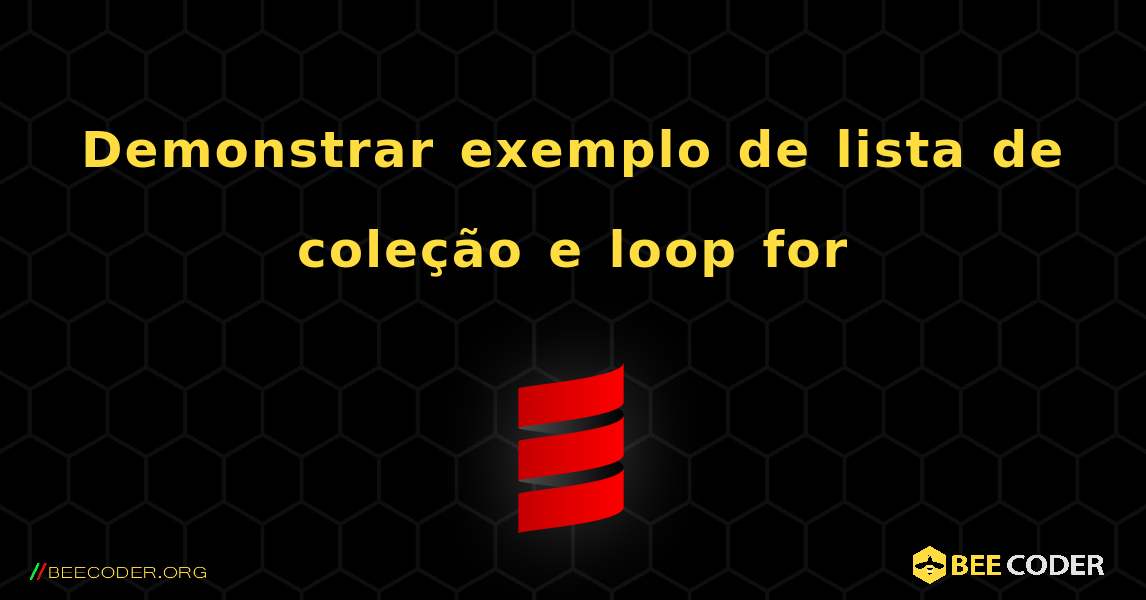 Demonstrar exemplo de lista de coleção e loop for. Scala