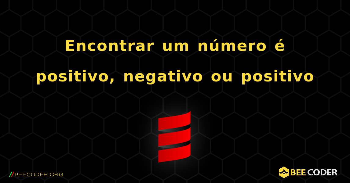 Encontrar um número é positivo, negativo ou positivo. Scala