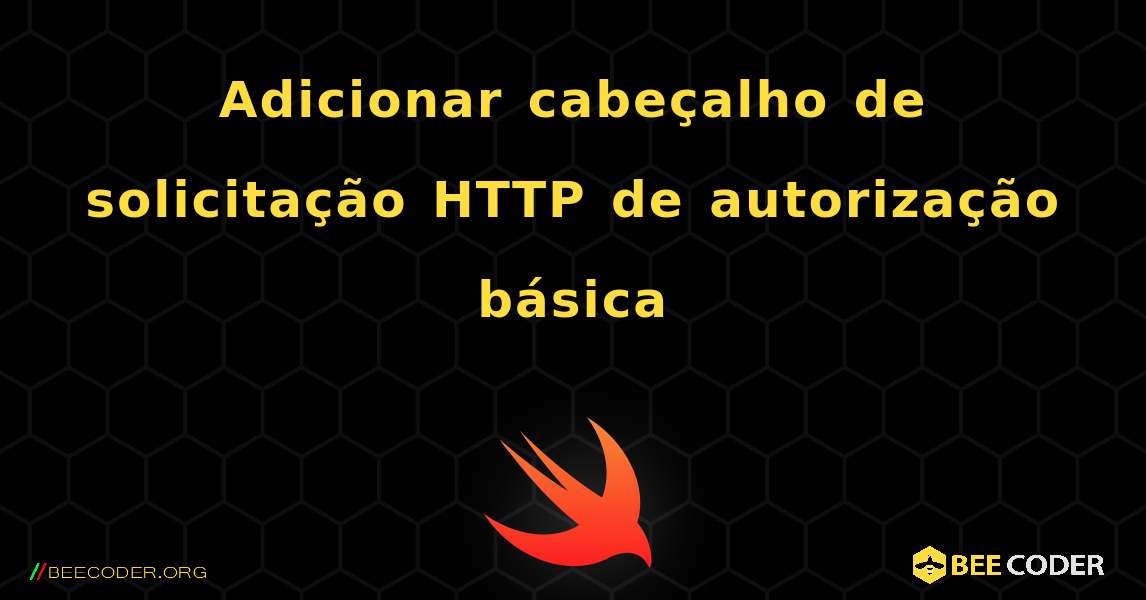 Adicionar cabeçalho de solicitação HTTP de autorização básica. Swift