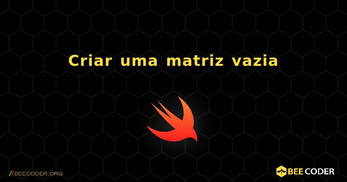 Criar uma matriz vazia. Swift