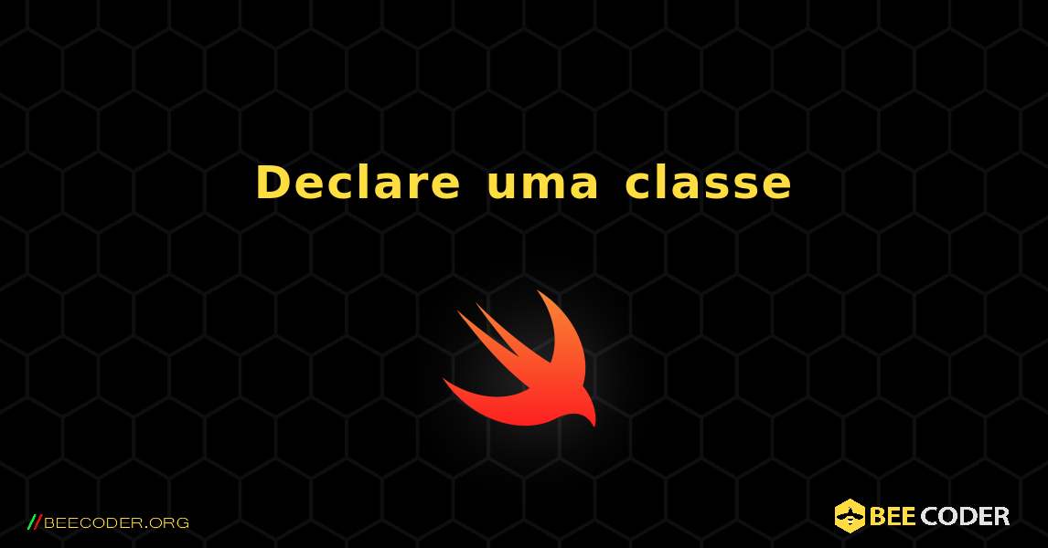 Declare uma classe. Swift