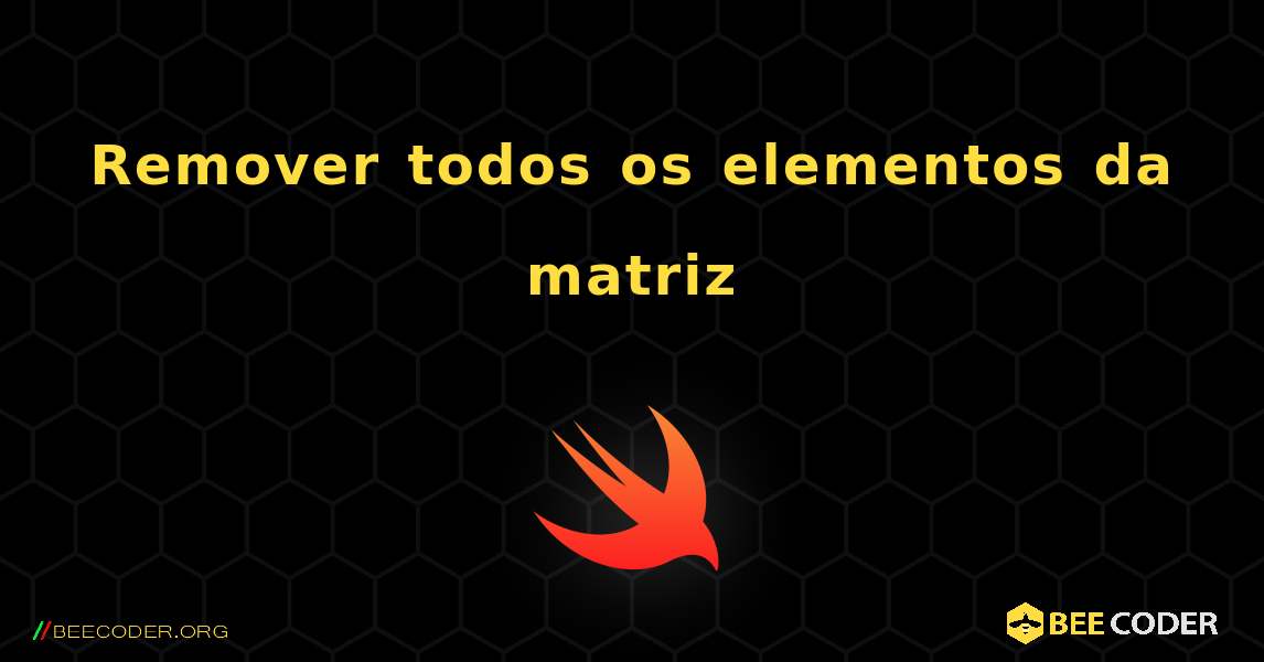 Remover todos os elementos da matriz. Swift