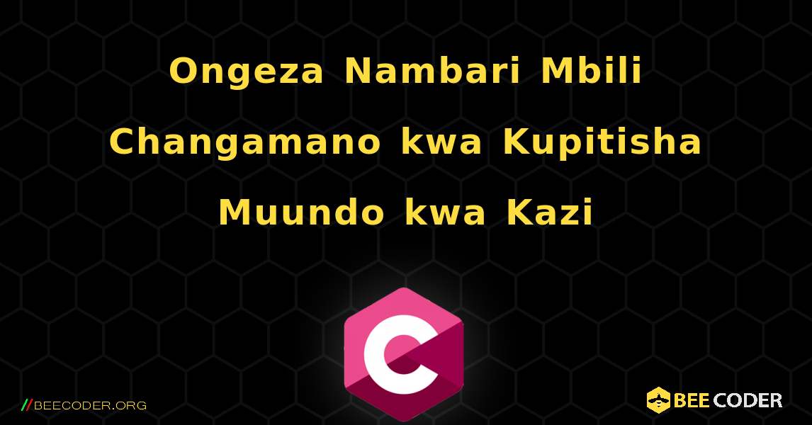 Ongeza Nambari Mbili Changamano kwa Kupitisha Muundo kwa Kazi. C