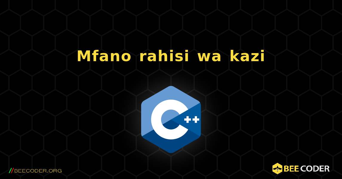 Mfano rahisi wa kazi. C++